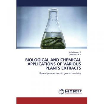 BIOLOGICAL AND CHEMICAL APPLICATIONS OF VARIOUS PLANTS EXTRACTS: Recent perspectives in green chemistry