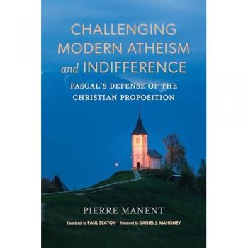 Challenging Modern Atheism and Indifference : Pascal’s Defense of the Christian Proposition