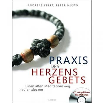 Andreas Ebert Praxis Des Herzensgebets: Einen Alten Meditationsweg Neu Entdecken