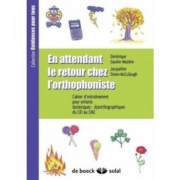 En attendant le retour chez l'orthophoniste du CE1 au CM2 : Cahier d'entraînement pour enfants dyslexiques-dysorthographiques