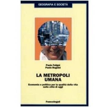 La metropoli umana. Economia e politica per la qualità della vita nelle città di oggi