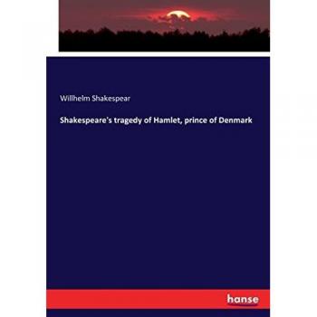Shakespeare's tragedy of Hamlet prince of Denmark