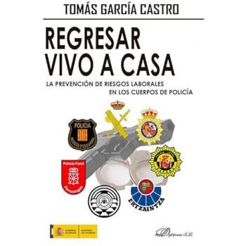 Regresar Vivo a Casa. la Prevención de Riesgos Laborales en los Cuerpos de Policía Pasado, Presente y Futuro de la Primera Norma del Buen Policía