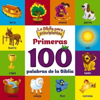 La Biblia para principiantes Primeras 100 palabras de la Biblia by The Beginners Bible The Beginners Bible