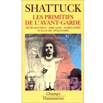 Les Primitifs de l'avant-garde : Henri Rousseau, Erik Satie, Alfred Jarry, Guillaume Apollinaire