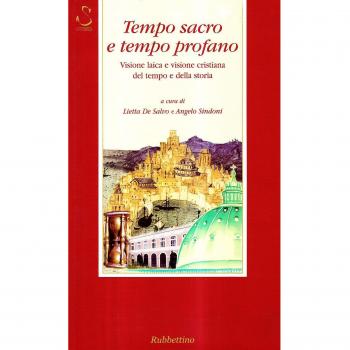 Tempo sacro e tempo profano. Visione laica e visione cristiana del tempo e della storia