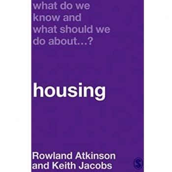 What Do We Know and What Should We Do About Housing by Keith Jacobs