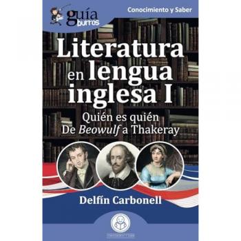 GuíaBurros: Literatura en lengua inglesa I: Quién es quién. De Beowulf a Thakeray (Tapa blanda).