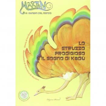Lo struzzo prodigioso e il sogno di Kadù. Ediz. illustrata