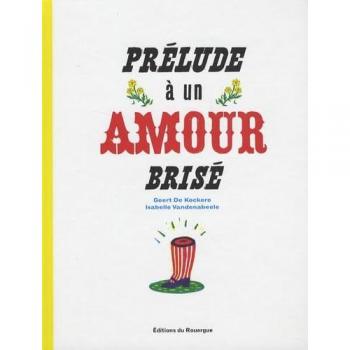 Prélude à un amour brisé Geert De Kockere, Isabelle Vandenabeele Rouergue