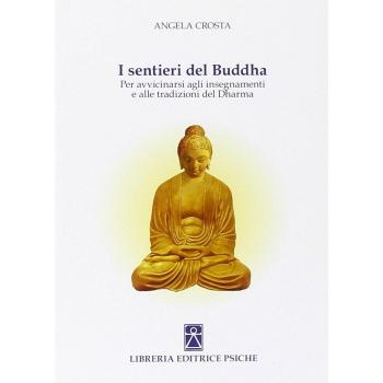 I sentieri del Buddha. Per avvicinarsi agli insegnamenti e alle tradizioni del Dharma