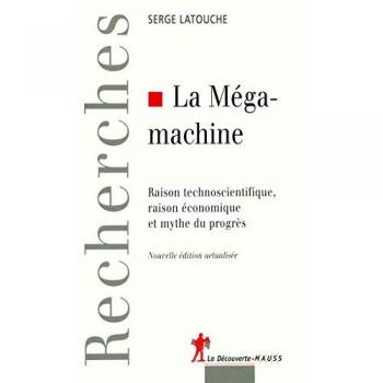 La méga-machine : raison technoscientifique, raison économique et mythe du progrès