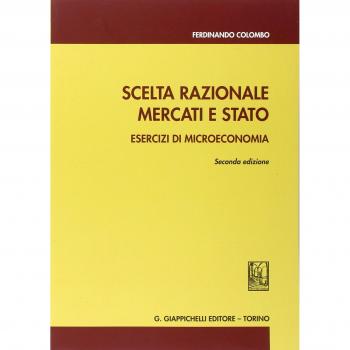 Scelta razionale, mercati e stato. Esercizi di microeconomia