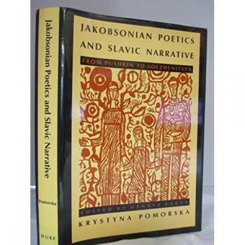Jakobsonian Poetics and Slavic Narrative: From Pushkin to Solzhenitsyn (Sound and Meaning: The Roman Jakobson Series in Linguis