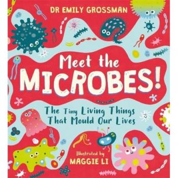 Meet The Microbes! Emily Grossman