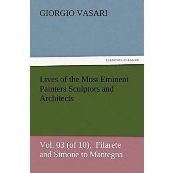 Lives of the Most Eminent Painters Sculptors and Architects Vol. 03