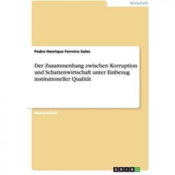 Der Zusammenhang zwischen Korruption und Schattenwirtschaft unter Einbezug institutioneller Qualität