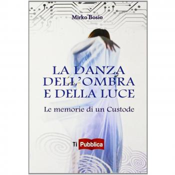 La danza dell'ombra e della luce. Le memorie di un custode