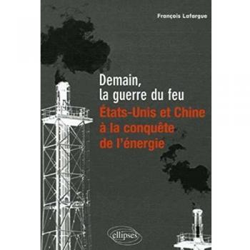 Demain, la guerre du feu : Etats-Unis et Chine, à la conquête de l'énergie