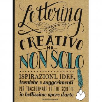 Lettering creativo ma non solo. Ispirazioni, idee, tecniche e suggerimenti per trasformare le tue scritte in bellissime opere d'arte