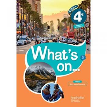 Anglais 4e A2 B1 Cycle 4 What's on. : Livre de l'élève