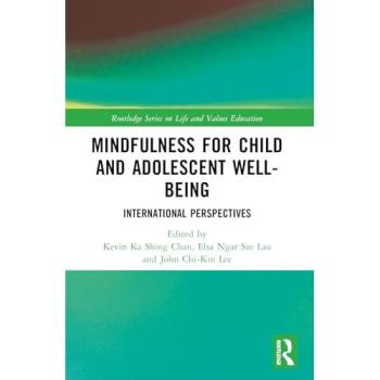Mindfulness for Child and Adolescent Well-Being: International Perspectives (Routledge on Life and Values Education)