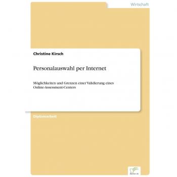 Personalauswahl per Internet: Möglichkeiten und Grenzen einer Validierung eines Online-Assessment-Centers