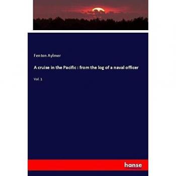 A cruise in the Pacific : from the log of a naval officer: Vol. 1