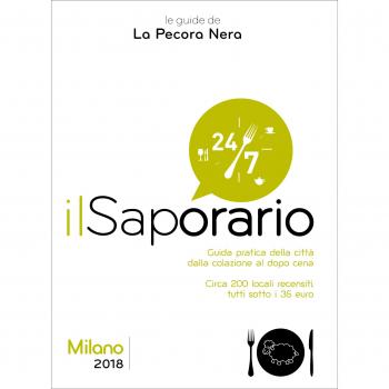 Il saporario. Milano 2018. Guida pratica della città dalla colazione al dopo cena
