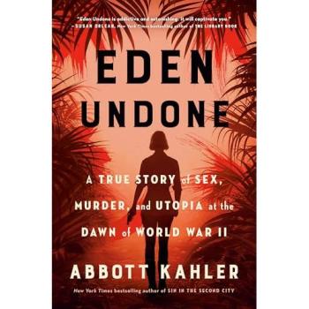 Eden Undone : A True Story of Sex, Murder, and Utopia at the Dawn of World War II, by Abbott Kahler
