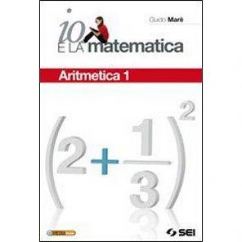 Io e la matematica. Con tavole numeriche. Per la Scuola media. Con CD-ROM. Con espansione online. Aritmetica