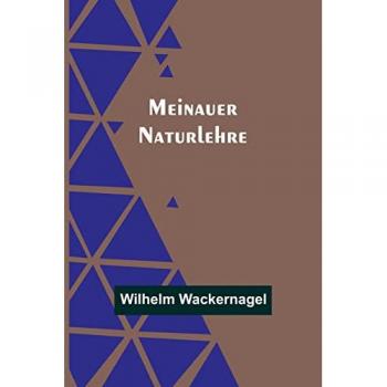 Wackernagel, Wilhelm: Meinauer Naturlehre
