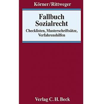 Anne Körner Fallbuch Sozialrecht: Checklisten, Musterschriftsätze, Verfahrenshilfen