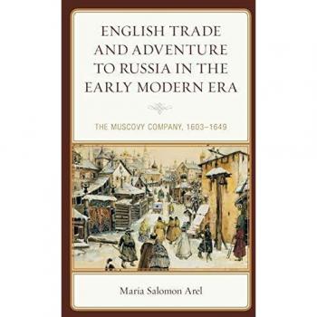 English Trade and Adventure to Russia in the Early Modern Era: The Muscovy Company, 1603-1649