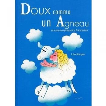 Doux Comme Un Agneau : Et Autres Expressions Françaises