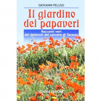 Il giardino dei papaveri. Racconti veri dei detenuti del carcere di Taranto