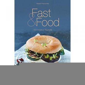 Fast & Food: 100 kreative Rezepte