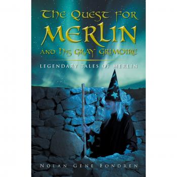 The Quest for Merlin and His Gray Grimoire: The Legendary Tales of Merlin