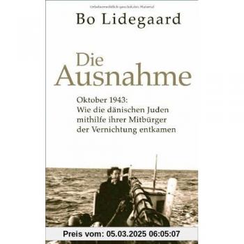 Die Ausnahme: Oktober 1943: Wie die dänischen Juden mithilfe ihrer Mitbürger der Vernichtung entkamen.