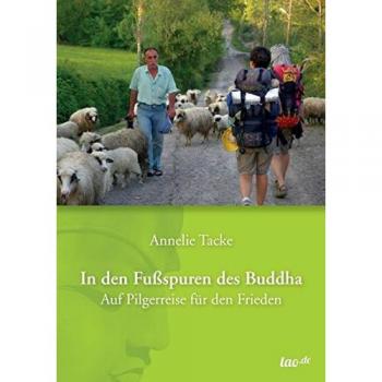 Annelie Tacke In Den Fußspuren Des Buddha: Auf Pilgerreise Für Den Frieden
