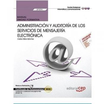MANUAL ADMINISTRACIÓN Y AUDITORÍA DE LOS SERVICIOS DE MENSAJERÍA ELECTRÓNICA. UF1274. CERTIFICADOS DE PROFESIONALIDAD