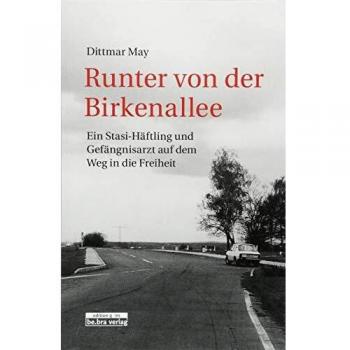 Runter von der Birkenallee: Ein Stasi-Häftling und Gefängnisarzt auf dem Weg in die Freiheit