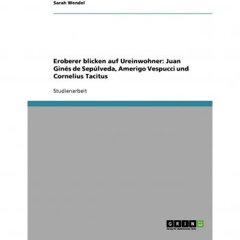 Eroberer blicken auf Ureinwohner: Juan Ginés de Sepúlveda, Amerigo Vespucci und Cornelius Tacitus