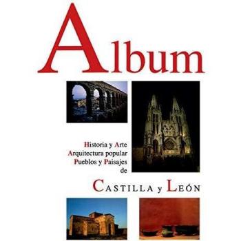 Album. Historia y Arte, arquitectura popular, pueblos y Paisajes De Castilla y León: (Album de Castilla y León)