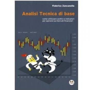Analisi tecnica di base. Come utilizzare grafici e indicatori per operare sui mercati finanziari