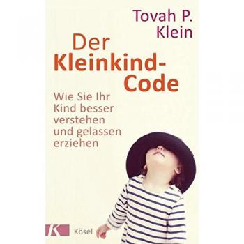 Der Kleinkind-Code: Wie Sie Ihr Kind besser verstehen und gelassen erziehen