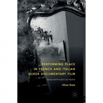 Performing Place in French and Italian Queer Documentary Film: Space and Proust's Lieu Factice