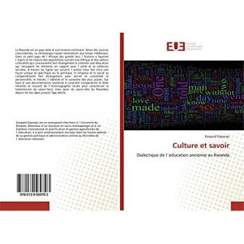 Culture et savoir: Dialectique de l`education ancienne au Rwanda