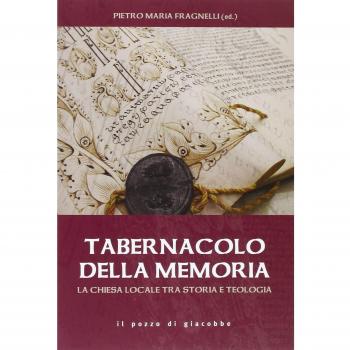 Tabernacolo della memoria. La chiesa locale tra storia e teologia