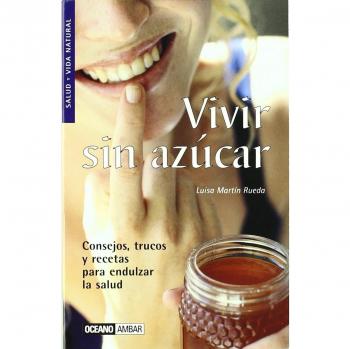 Vivir sin azúcar: consejos, trucos y recetas para endulzar la salud (Tapa blanda).